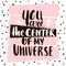 You are the center of my universe. Handwritten unique lettering. Creative invitation card with hand drawn shapes textures.