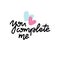 You complete me inspirational love card with lettering. Hand drawn lettering isolated on white background. Vector