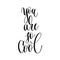 You are so cool - hand lettering inscription text, motivation an