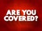 Are You Covered Question text quote, concept background