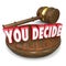 You Decide Wooden Gavel Judgment Decision Choice Selection