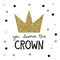 You deserve the crown with golden diadem and lettering