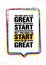 You Do Not Have To Be Great To Start But You Have To Start To Be Great. Inspiring Creative Motivation Quote