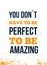 You dont have to be perfect to be amazing. Inspirational quote. Vector typography poster. T-shirts print