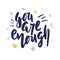You are enough hand drawn lettering.