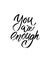 You are enough. I heart you. Valentines day calligraphy card. Hand drawn design elements. Handwritten modern brush lettering.