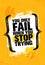 You Only Fail When You Stop Trying. Inspiring Creative Motivation Quote Poster Template. Vector Typography