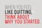 When You Feel Like Quitting, Think About Why You Started motivation quote