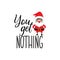 You get nothing. Lettering. calligraphy illustration. winter holiday design. Bad Santa.