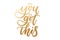 You got this inspirational lettering with golden confetti. Vector motivational illustration