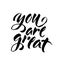 You are great. Handwritten lettering. Modern ink brush calligraphy isolated on white background. Vector