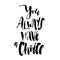 You Always Have a Choice. Inspirational quote about life and justification. Motivational handwritten lettering good for