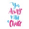 You Always Have a Choice. Inspirational quote about life and justification. Motivational handwritten lettering good for