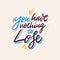 You have nothing to lose. Hand drawn vector lettering. Vector illustration isolated on grey background