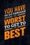 You Have To Go Through The Worst To Get To The Best. Creative Motivation Quote Banner Vector Concept.
