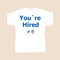 You Are Hired . Man wearing white blank t-shirt