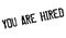 You Are Hired rubber stamp