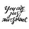 You are just awesome words. Hand drawn creative calligraphy and brush pen lettering, design for holiday greeting cards