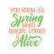You know it's spring when nature comes a live. Best awesome spring quote. Modern calligraphy and hand lettering