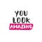 You look amazing lettering handwritten sign, Hand drawn grunge calligraphic text. Vector illustration