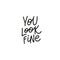 You look fine calligraphy quote lettering
