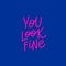 You look fine pink calligraphy quote lettering