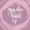 You are loved hand lettering inscription, love letters