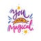 You are Magical. Hand drawn vector illustration and lettering. Cartoon style. Isolated on background. Design for holiday