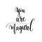 You are magical - hand lettering inscription text