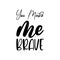 you make me brave black letters quote