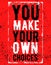 You make your own choices. Motivational typography quote poster design