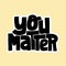 You matter lettering quote motivational