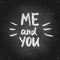 You and me valentine chalk lettering