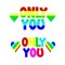 Only you. Multicolor lettering