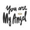 You are my Angel. Sticker for social media content. Vector hand drawn illustration design.