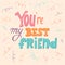 You are my best friend lettering poster, first mate postcard, friend for life, main man greeting card design, friendship