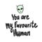 You are my favourite human. Sticker for social media content. Vector hand drawn illustration design.