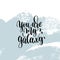 You are my galaxy hand lettering inscription