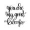 You are my good karma black and white hand lettering inscription