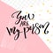 You are my person. Saying about love, Valentine`s day card typography. Modern calligraphy at abstract pink pop