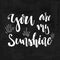 You are my Sunshine - hand drawn typography poster. Romantic lettering. Quote with love for valentines day or save the date card.