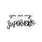 You are my superhero. Love caption for greeting cards and posters. Modern calligraphy, black handwritten text isolated