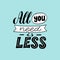 You need less typography slogan. Trendy zero waste design, less consuming concept. Eco bag, sticker, poster, banner print. Vector