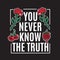 You never know the truth. Vector lettering with hand drawn berries and surreal flowers.