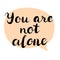 You are not alone text. Brush calligraphy.