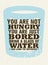 You Are Not Hungry, Just Bored. Drink a Glass Of Water and Feel the Difference. Creative Vector Motivation Quote