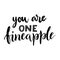 You are one fineapple - hand drawn lettering. Vector illustration of inspirational quote