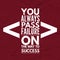 You always pass failure on the way to success - Motivational and inspirational quote about success