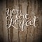 You are perfect hand lettering inscription inspirational and mot