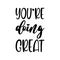 you\\\'re doing great black letters quote